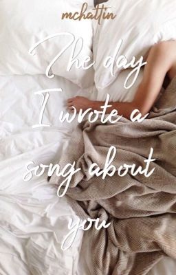 Read Stories The day I wrote a song about you - TeenFic.Net