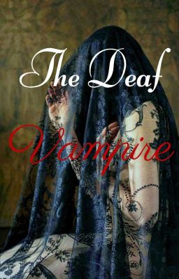 The Deaf Vampire ( CURRENTLY EDITING) BOOK 1