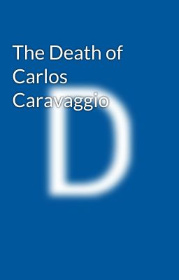 The Death of Carlos Caravaggio