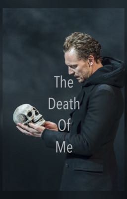 The Death Of Me [Tom Hiddleston x Reader]