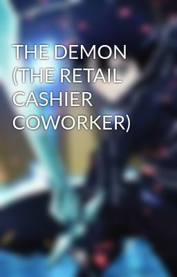 THE DEMON (THE RETAIL CASHIER COWORKER)