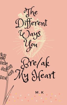 The Different Ways You Break My Heart