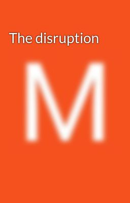The disruption