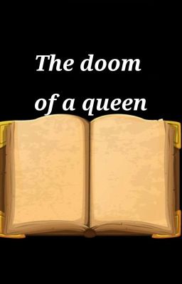 The Doom Of A Queen