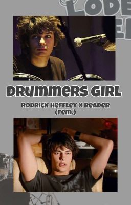 The Drummers Girl || Rodrick Heffley x Reader (Fem.)