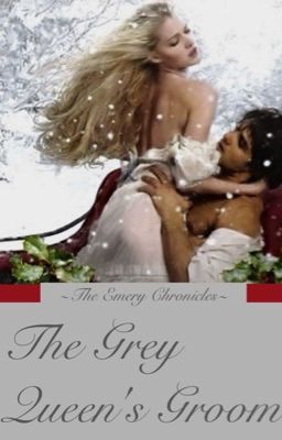 The Emery Chronicles: The Grey Queen's Groom (FOURTH BOOK)