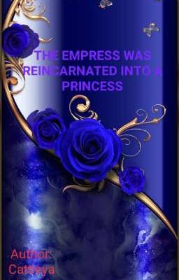 THE EMPRESS WAS REINCARNATED INTO A PRINCESS