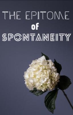 The Epitome of Spontaneity 
