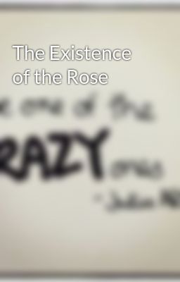 The Existence of the Rose