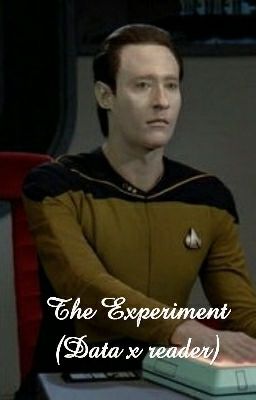 The Experiment (Data x reader)