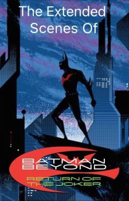 The Extended Scenes of Batman Beyond: Return of the Joker