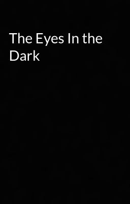 The Eyes In the Dark