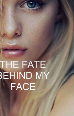 The fate behind my face
