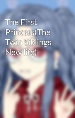 The First Princsss(The Twin Siblings New life)