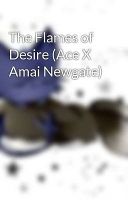 The Flames of Desire (Ace X Amai Newgate)