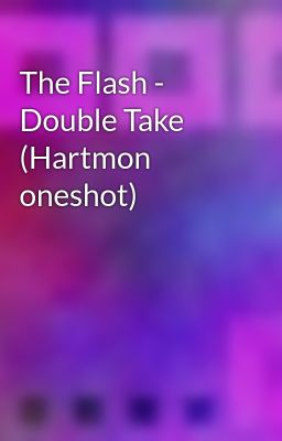 The Flash - Double Take (Hartmon oneshot)