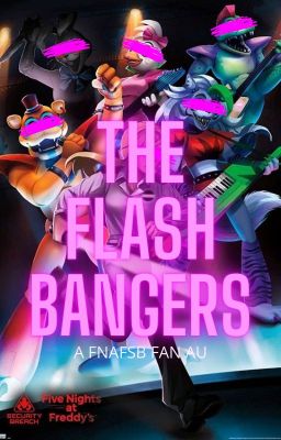 THE FLASHBANGERS - A FNAFSB AU.