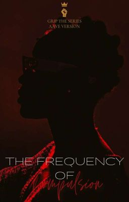 The Frequency Of Compulsion/GXG/ Grip The Series: Book One