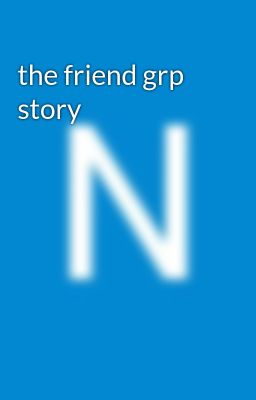 the friend grp story