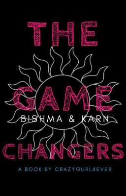 The Game Changers - Bishma & Karn