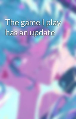 The game I play has an update 