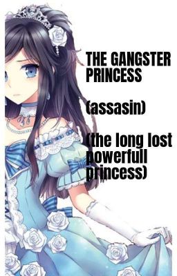 THE GANGSTER PRINCESS  (assasin)(The Long Lost Powerfull Princess)