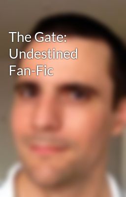 The Gate: Undestined Fan-Fic