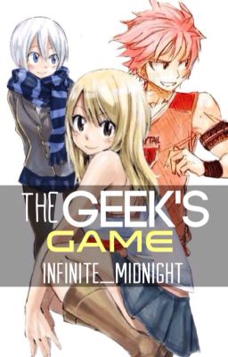 The Geek's Game | NaLu Fan Fiction [3rd place in FTWattyAwards Romance]