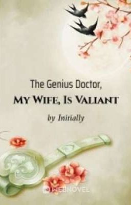 THE GENIUS DOCTOR, MY WIFE, IS VALIANT