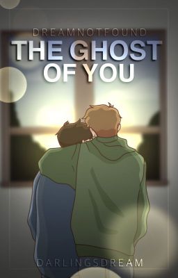 The Ghost Of You • DreamNotFound ✓