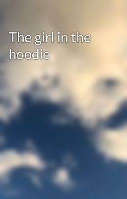 The girl in the hoodie