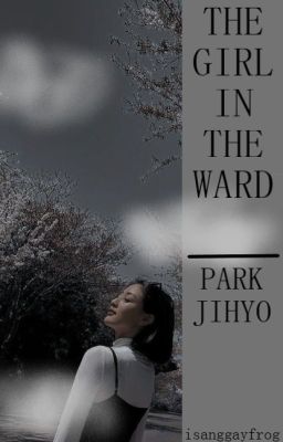 The Girl In The Ward || park jihyo [COMPLETED]