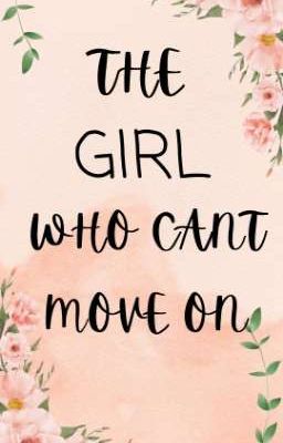 The girl who can't move on