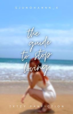 the guide to stop loving ; txtzy