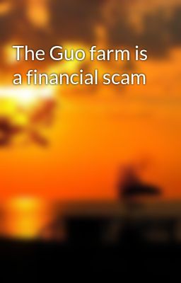 The Guo farm is a financial scam