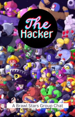 The Hacker (A Brawl Stars Group Chat)