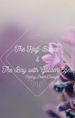 The Half-Blood and The Boy With Golden Eyes