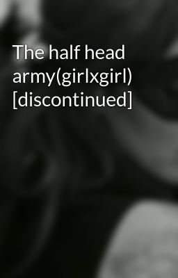 The half head army(girlxgirl) [discontinued]