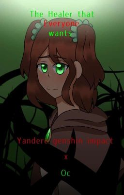 The Healer That Everyone Wants [Yandere Genshin Impact X Oc] DISCONTINUED 