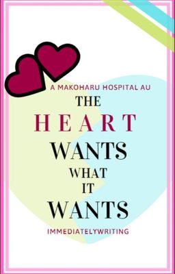 The Heart Wants What It Wants - MakoHaru Hospital AU