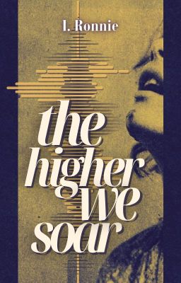 The Higher We Soar