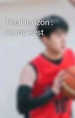 The Horizon : At my Best