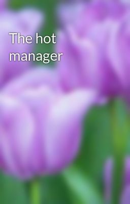 The hot manager