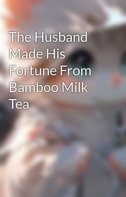 The Husband Made His Fortune From Bamboo Milk Tea