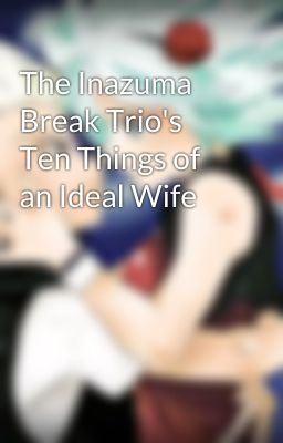 The Inazuma Break Trio's Ten Things of an Ideal Wife