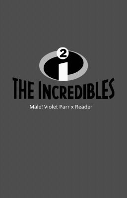 The Incredibles 2 (Male! Violet x Reader)