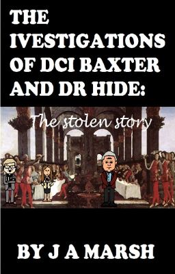 THE INVESTIGATIONS OF DCI BAXTER AND DR HIDE: the stolen story