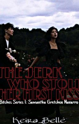 The Jerk Who Stole Her First Kiss (Bitches Series 1) COMPLETED