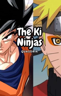 The Ki Ninjas [ Naruto x Dragon Ball Z/Super Crossover ]