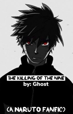 The Killing Of The Nine (A Naruto Story)